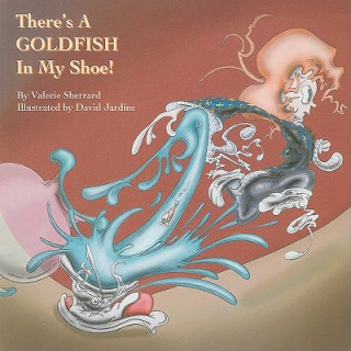 There's a Goldfish in My Shoe!
