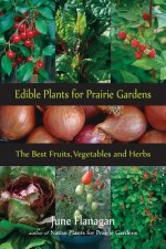 Edible Plants for Prairie Gardens: The Best Fruits, Vegetables and Herbs