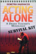 Acting Alone: A Drama Teacher's Monologue Survival Kit