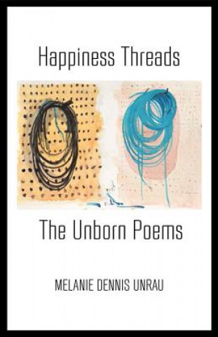 Happiness Threads: The Unborn Poems