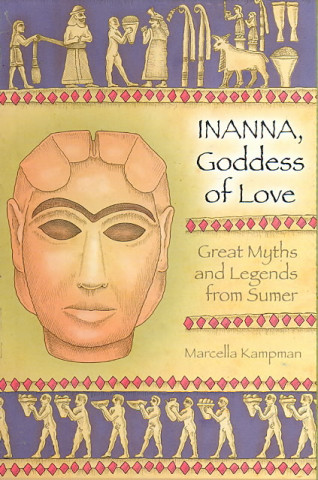 Inanna, Goddess of Love: Great Myths and Legends from Sumer