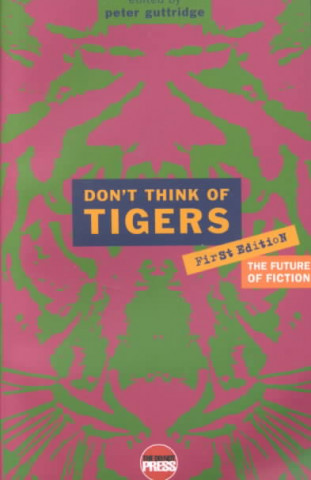 Don't Think of Tigers: An Anthology of New Writing