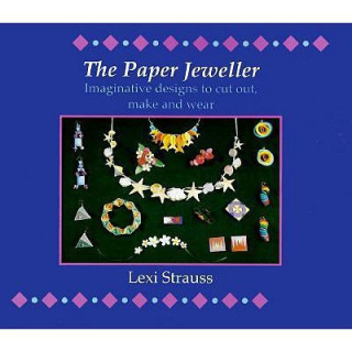 The Paper Jeweller: Imaginative Designs to Cut Out, Make and Wear