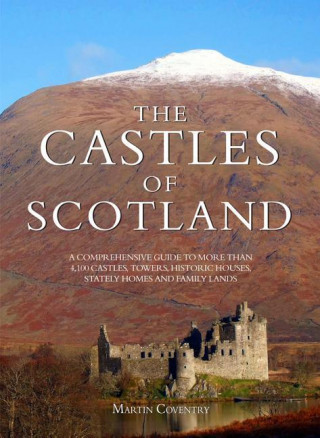 The Castles of Scotland: A Comprehensive Guide to to More Than 4100 Castles, Towers, Historic