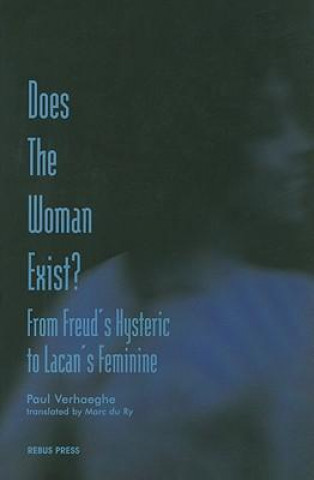 Does the Woman Exist?: From Freud's Hysteric to Lacan's Feminine