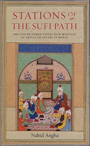 Stations of the Sufi Path: The One Hundred Fields Sad Maydan of Abdu'llah Ansari of Herat