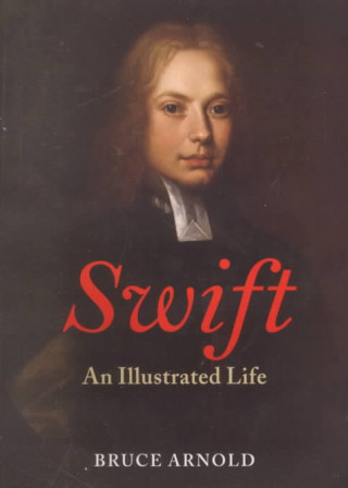 Swift: An Illustrated Life, 1667-1745