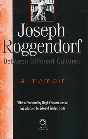 Joseph Roggendorf - Between Different Cultures: A Memoir