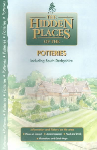 The Hidden Places of the Potteries: Including South Derbyshire