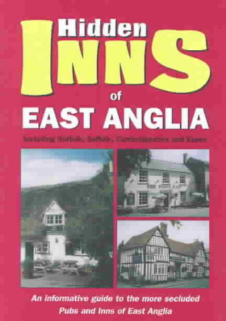 The Hidden Inns of East Anglia: Including Norfolk, Suffolk, Cambridgeshire and Essex