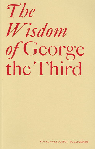 The Wisdom of George the Third: Papers from a Symposium at the Queen's Gallery