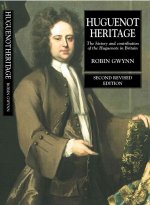Huguenot Heritage: The History and Contribution of the Huguenots in Britain