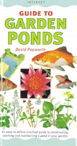 Garden Ponds: An Easy-To-Follow Practical Guide to Constructing, Stocking and Maintaining a Pond in Your Garden
