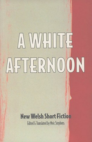A White Afternoon: Parthian Anthology of Welsh Short Stories