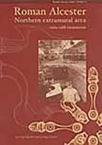 Roman Alcester Volume 3: Northern Extramural Area, 1969-1988 Excavations