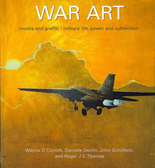 War Art. Murals and Graffiti - Military Life, Power and Subversion