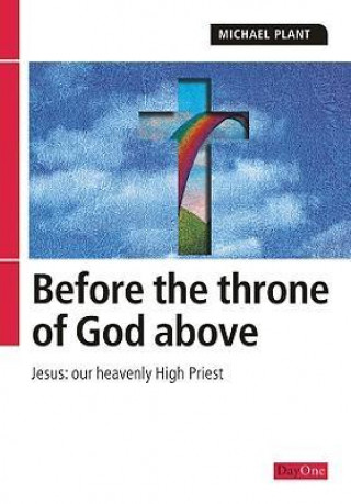 Before the Throne of God Above: Jesus: Our Heavenly High Priest