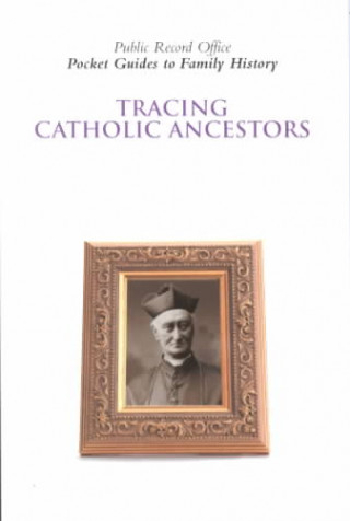 Tracing Your Catholic Ancestors: Pocket Guides to Family History