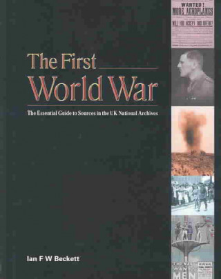 The First World War: The Essential Guide to Sources in the National Archives