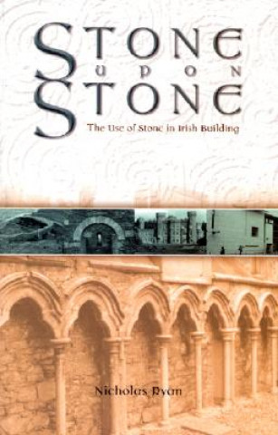 Stone Upon Stone: The Use of Stone in Irish Building
