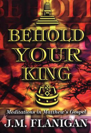 Behold Your King: Meditations in Matthew