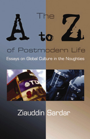 The A-Z of Postmodern Life: Essays on Global Culture in the Noughties