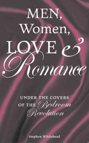 Men, Women, Love and Romance: Under the Covers of the Bedroom Revolution