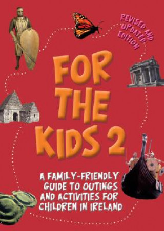 For the Kids 2!: A Family-Friendly Guide to Outings and Activities for Children in Ireland
