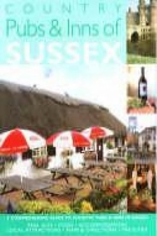 Country Pubs and Inns of Sussex: A Comprehensive Guide to Country Pubs in Sussex