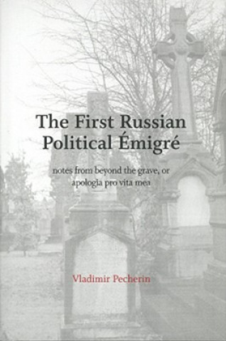 The First Russian Political Emigr: Notes from Beyond the Grave, or Apologia Pro Vita Mea
