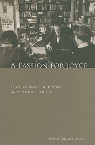 A Passion for Joyce: The Letters of Hugh Kenner & Adaline Glasheen