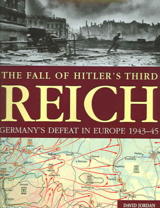 Fall of Hitler's Third Reich: Germany's Defeat in Europe, 1943-45