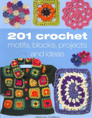 201 Crochet Motifs, Blocks, Projects, and Ideas