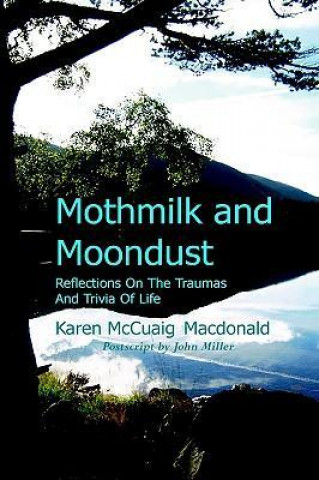 Mothmilk and Moondust: Reflections on the Traumas and Trivia of Life