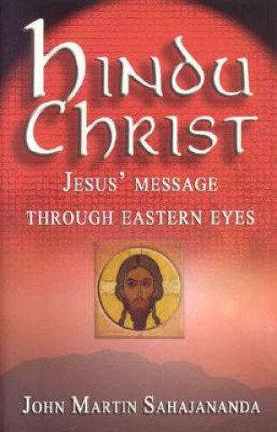 The Hindu Christ: Jesus' Message Through Eastern Eyes