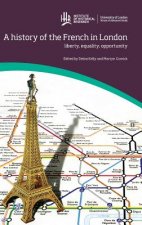 A History of the French in London: Liberty, Equality, Opportunity