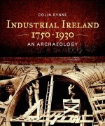 Industrial Ireland 1750-1930: An Archaeology