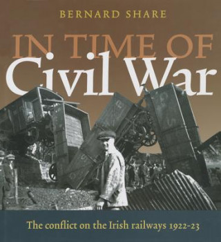 In Time of Civil War: The Conflict on the Irish Railways 1922-23