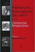 Rethinking the Russo-Japanese War, 1904-05, Volume 1: Centennial Perspectives