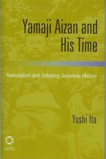 Yamaji Aizan and His Time: Nationalism and Debating Japanese History