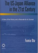 The US-Japan Alliance in the 21st Century: A View of the History and a Rationale for Its Survival