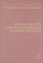 Human Rights Constitutionalism in Japan and Asia: The Writings of Lawrence W. Beer