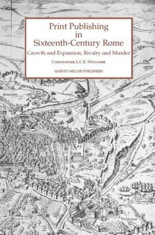 Print Publishing in Sixteenth Century Rome: Growth and Expansion, Rivalry and Murder