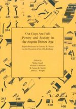 Our Cups Are Full: Pottery and Society in the Aegean Bronze Age. Papers Presented to Jeremy B. Rutter on the Occasion of his 65th Birthday