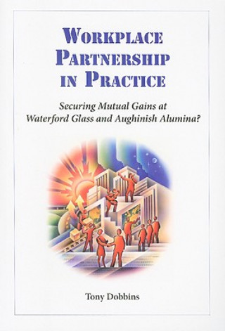 Workplace Partnership in Practice: Securing Sustainable Mutual Gains at Waterford Glass and Aughinish Alumina?