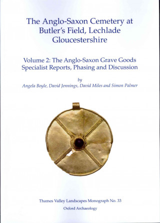 The Anglo-Saxon Cemetery at Butler's Field, Lechlade, Gloucestershire: Volume 2