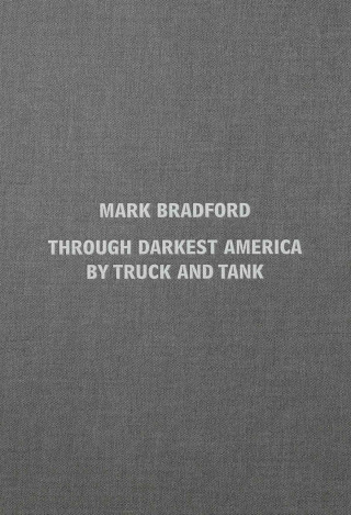 Mark Bradford: Through Darkest America by Truck and Tank