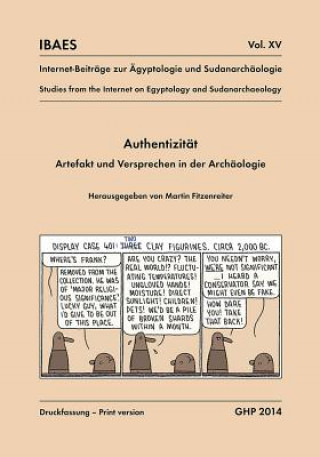 Authentizitat, Artefakt und Versprechen in der Archaologie, Workshop vom 10. bis 12. Mai 2013, AEgyptisches Museum der Universitat Bonn