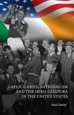 Gaelic Games, Nationalism and the Irish Diaspora in the United States