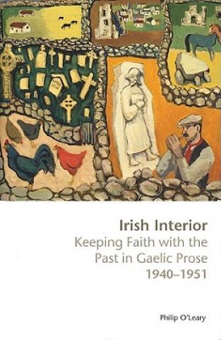 Irish Interior: Keeping Faith with the Past in Gaelic Prose 1940-1951